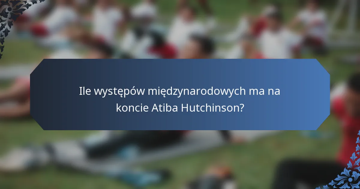 Ile występów międzynarodowych ma na koncie Atiba Hutchinson?