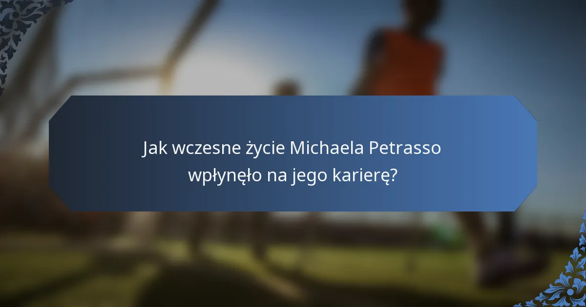 Jak wczesne życie Michaela Petrasso wpłynęło na jego karierę?