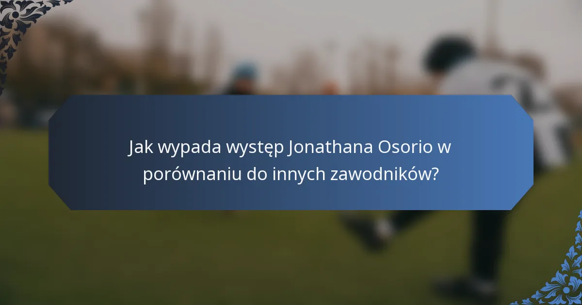 Jak wypada występ Jonathana Osorio w porównaniu do innych zawodników?