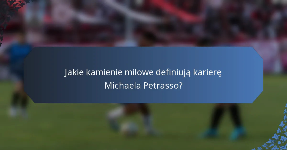 Jakie kamienie milowe definiują karierę Michaela Petrasso?