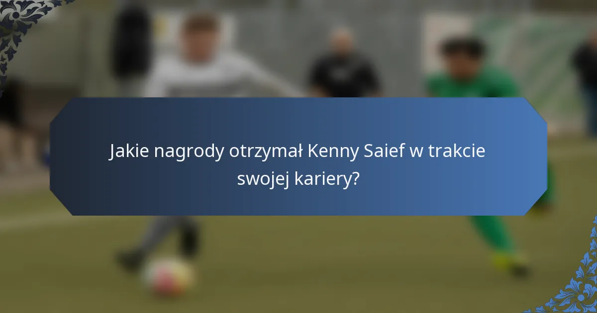 Jakie nagrody otrzymał Kenny Saief w trakcie swojej kariery?