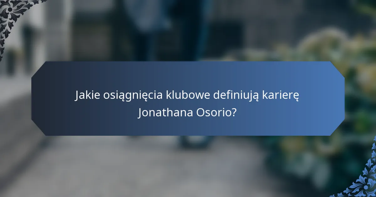 Jakie osiągnięcia klubowe definiują karierę Jonathana Osorio?