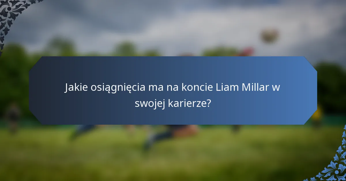 Jakie osiągnięcia ma na koncie Liam Millar w swojej karierze?