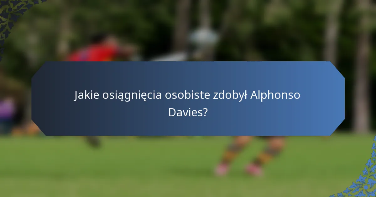 Jakie osiągnięcia osobiste zdobył Alphonso Davies?