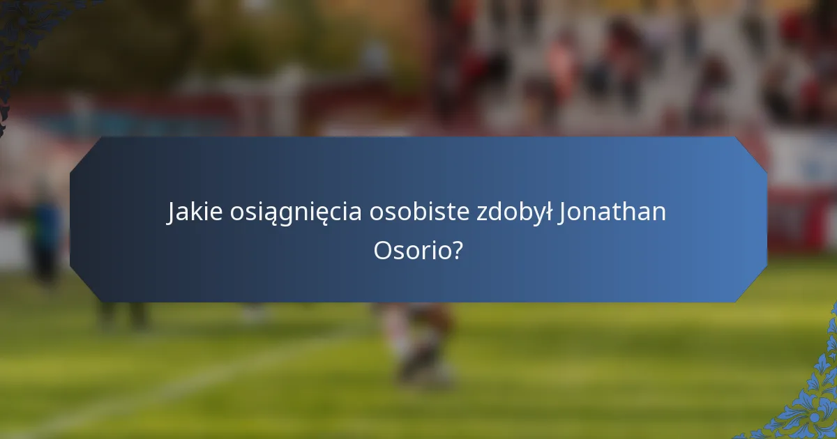Jakie osiągnięcia osobiste zdobył Jonathan Osorio?