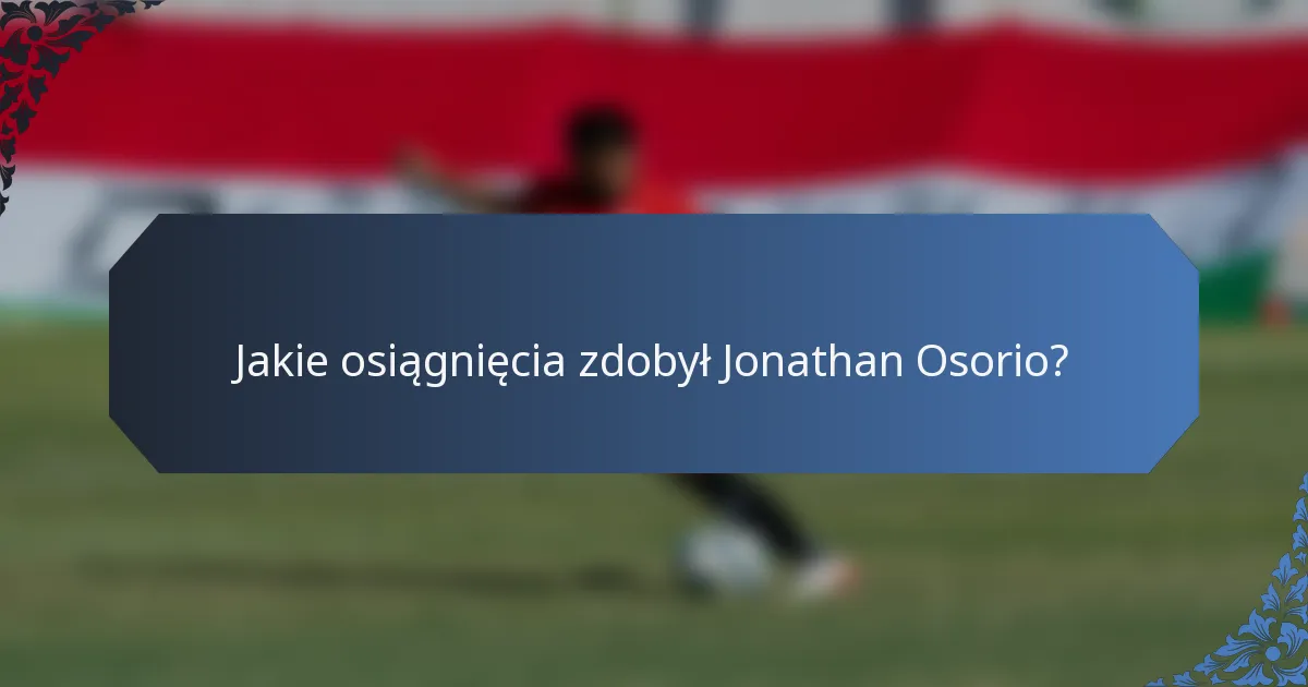 Jakie osiągnięcia zdobył Jonathan Osorio?