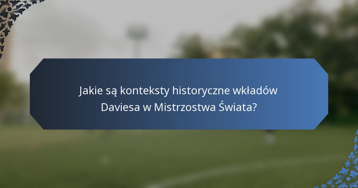 Jakie są konteksty historyczne wkładów Daviesa w Mistrzostwa Świata?